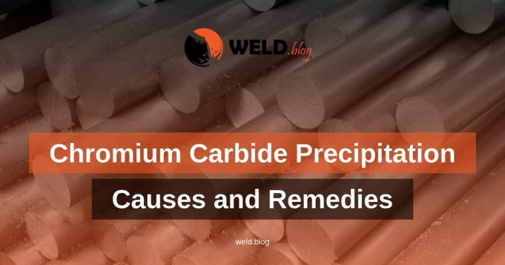 Chromium Carbide Precipitation in Austenitic Stainless Steel Welds: Causes and Remedies