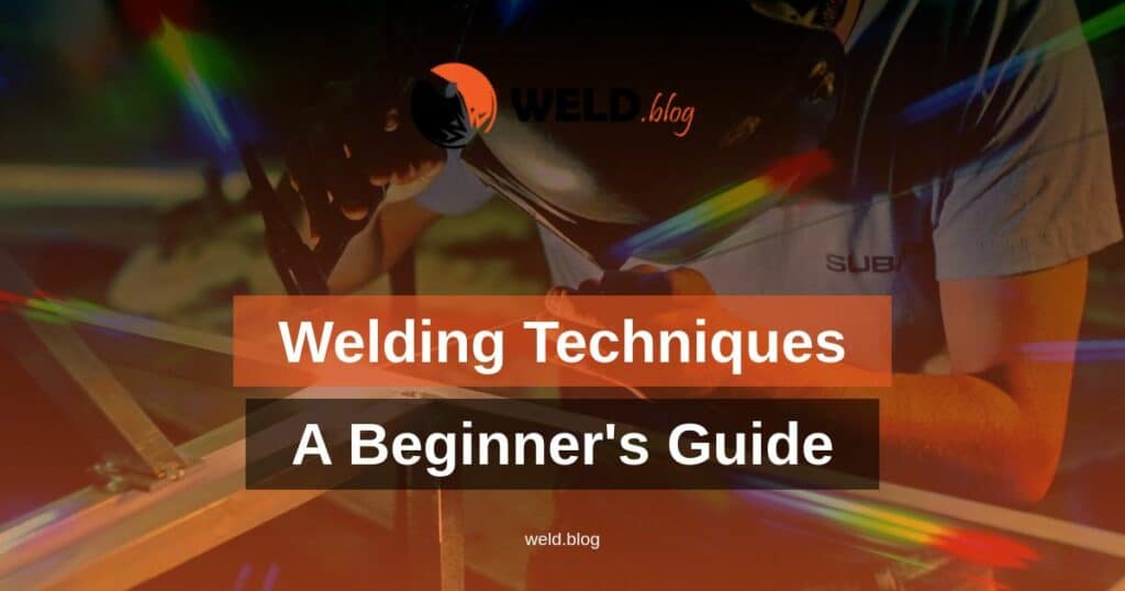 Introduction to Welding Techniques: A Beginner's Guide