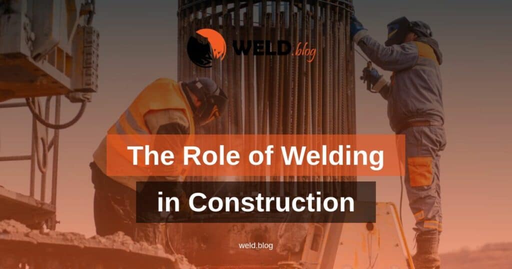 The Role of Welding in Construction: Techniques and Structural Integrity