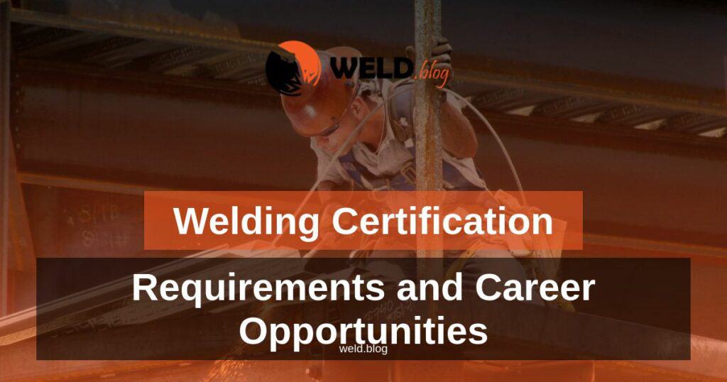 Welding Certification: Requirements and Career Opportunities