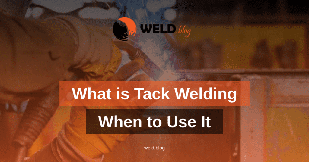 What is Tack Welding & When to Use It